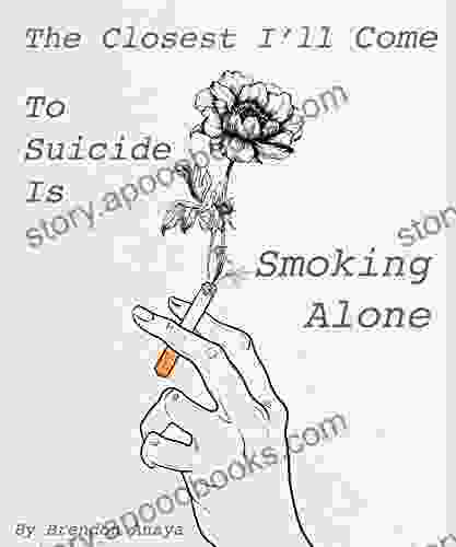 The Closest I Ll Come To Suicide Is Smoking Alone