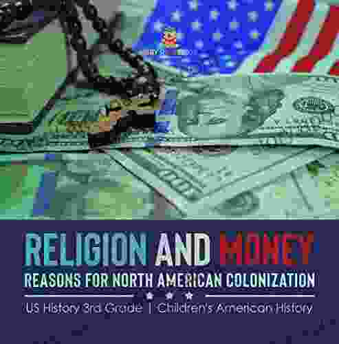 Religion And Money : Reasons For North American Colonization US History 3rd Grade Children S American History