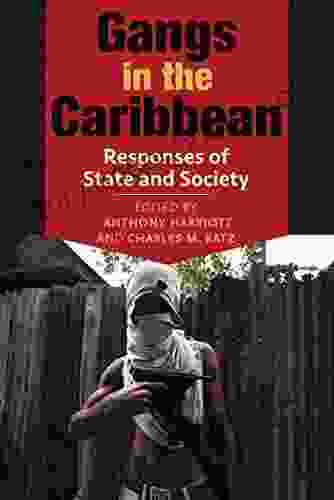 Gangs in the Caribbean: Responses of State and Society