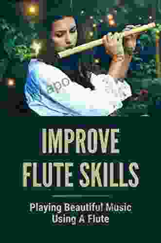 Improve Flute Skills: Playing Beautiful Music Using A Flute