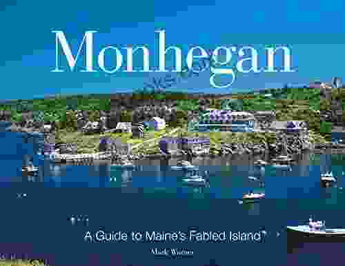 Monhegan: A Guide to Maine s Fabled Islands