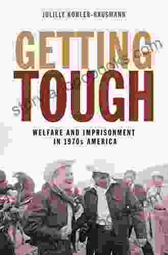 Getting Tough: Welfare And Imprisonment In 1970s America (Politics And Society In Modern America 129)