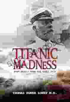 Titanic Madness What Really Sank The Great Ship: What Really Sank The Great Ship