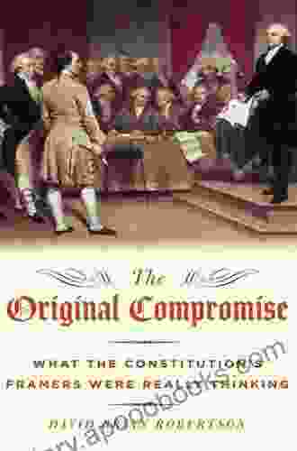 The Original Compromise: What The Constitution S Framers Were Really Thinking