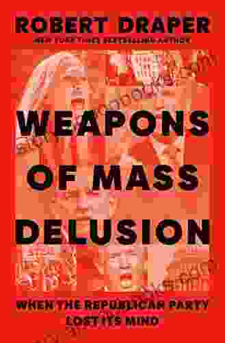 Weapons Of Mass Delusion: When The Republican Party Lost Its Mind