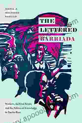 The Lettered Barriada: Workers Archival Power And The Politics Of Knowledge In Puerto Rico