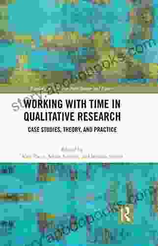 Working With Time In Qualitative Research: Case Studies Theory And Practice (Routledge Research In Anticipation And Futures)