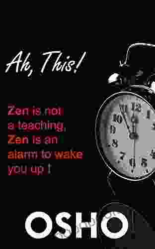 Ah This : Zen Is Not A Teaching Zen Is An Alarm To Wake You Up (OSHO Classics)